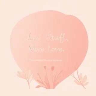 Less Stuff, More Love